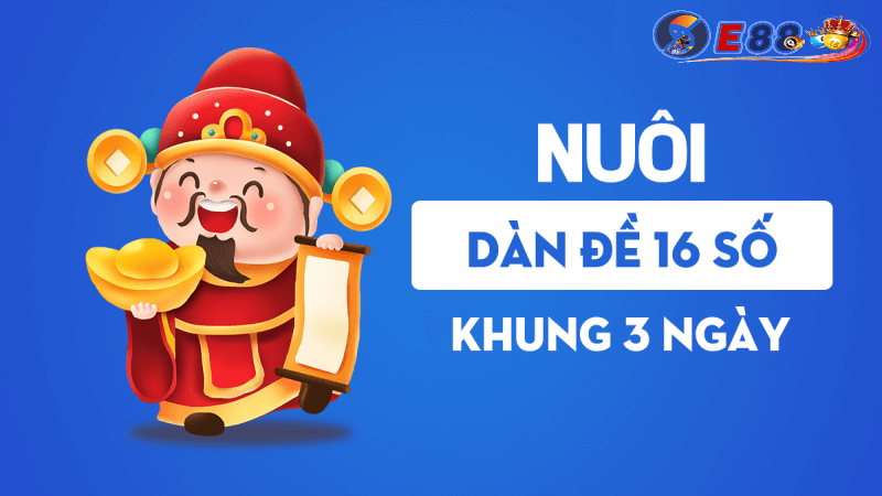 Dàn đề 16 số khung 3 ngày tại E88